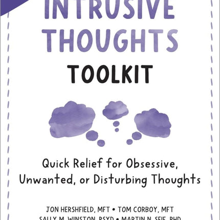The Intrusive Thoughts Toolkit: Quick Relief for Obsessive, Unwanted, or Disturbing Thoughts