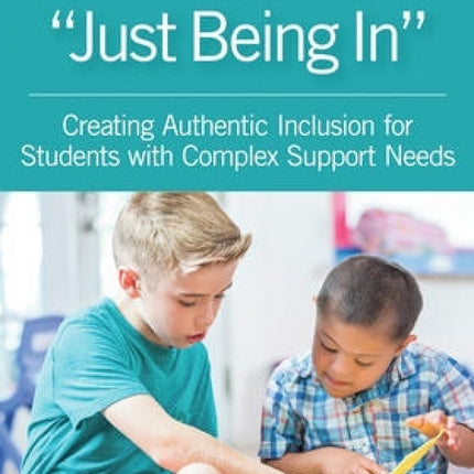 It's More than "Just Being In": Creating Authentic Inclusion for Students with Complex Support Needs