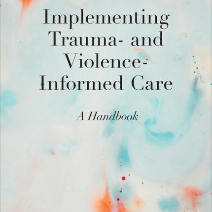Implementing Trauma- and Violence-Informed Care