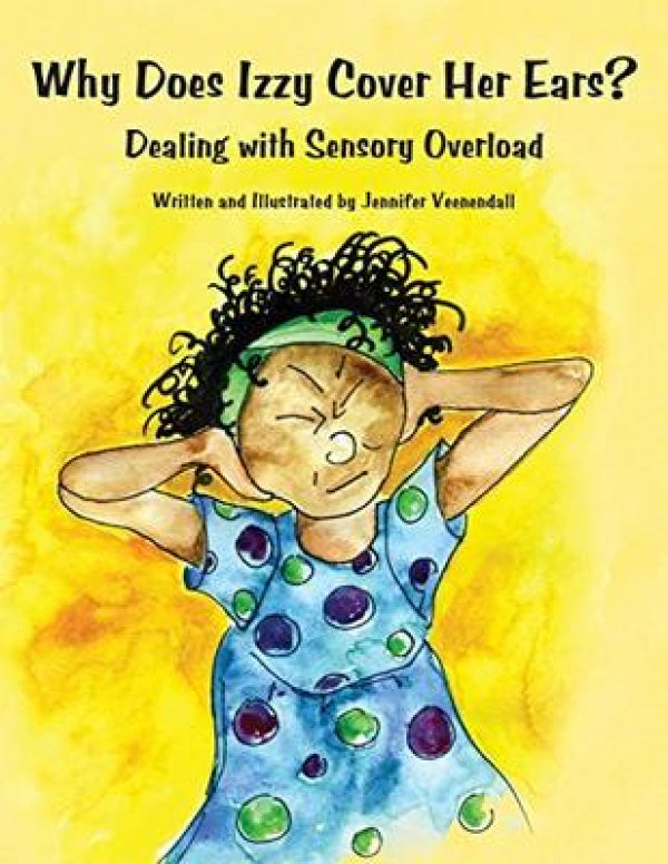 Why Does Izzy Cover Her Ears?: Dealing With Sensory Overload