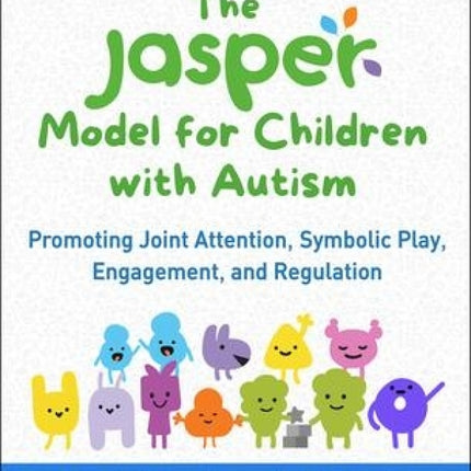 The Jasper Model for Children with Autism: Promoting Joint Attention, Symbolic Play, Engagement and Regulation