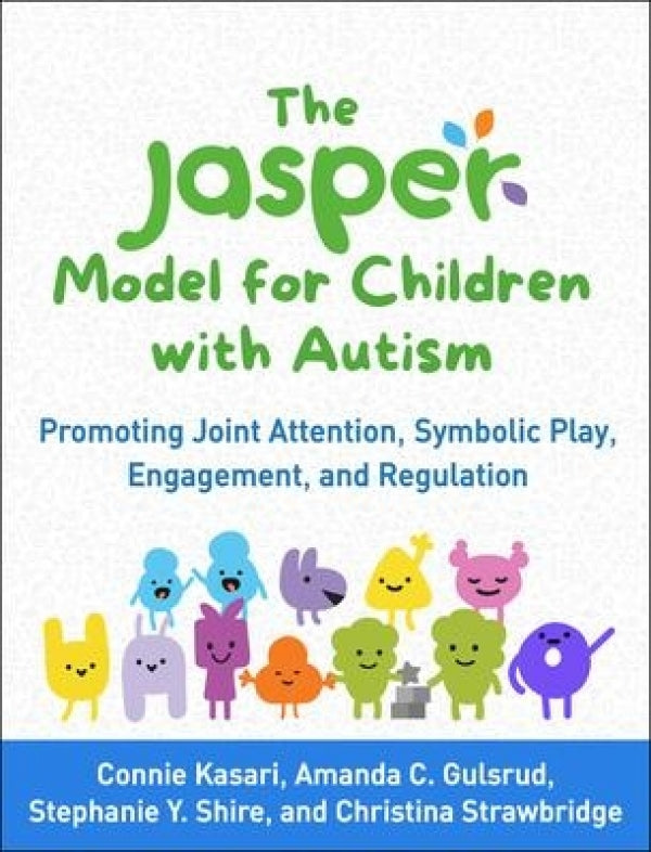 The Jasper Model for Children with Autism: Promoting Joint Attention, Symbolic Play, Engagement and Regulation