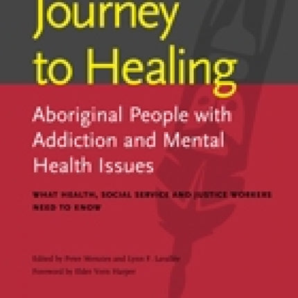Journey to Healing: Aboriginal People with Addiction and Mental Health Issues: What Health, Social Service and Justice Workers Need to Know