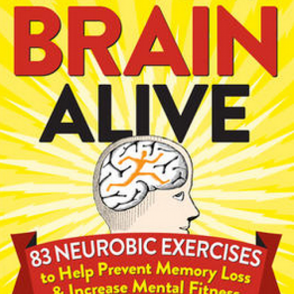 Keep Your Brain Alive: 83 Neurobic Exercises to Help Prevent Memory Loss and Increase Mental Fitness
