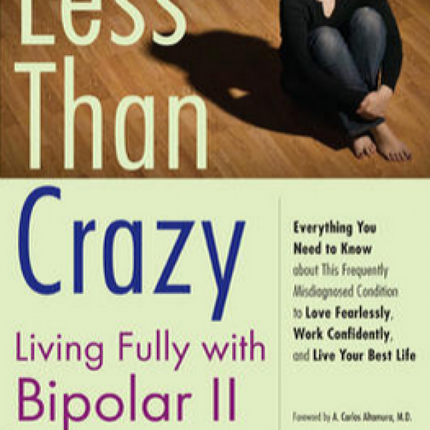 Less Than Crazy: Living Fully with Bipolar II