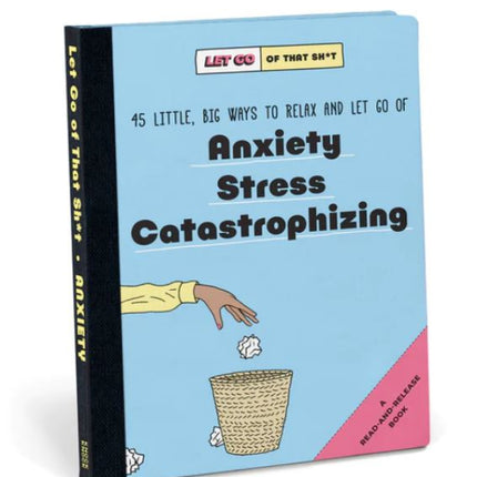 Let Go of That Sh*t: 45 Little, Big Ways to Relax and Let Go of Anxiety, Stress, Catastrophizing
