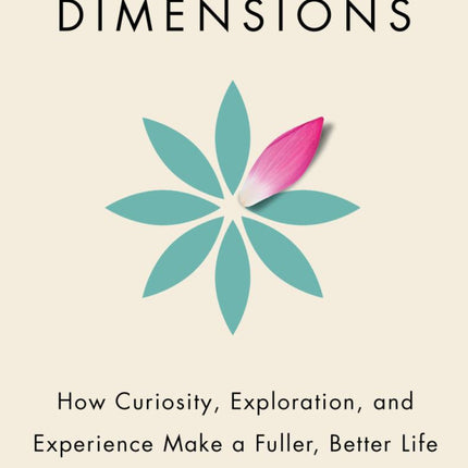 Life in Three Dimensions: How Curiosity, Exploration, and Experience Make a Fuller, Better Life.