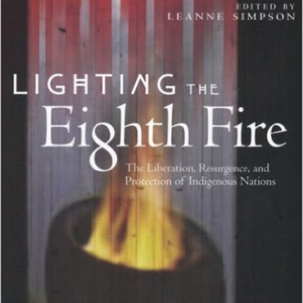 Lighting the Eighth Fire: The Liberation, Resurgence, and Protection of Indigenous Nations