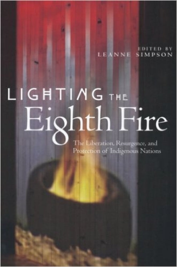 Lighting the Eighth Fire: The Liberation, Resurgence, and Protection of Indigenous Nations