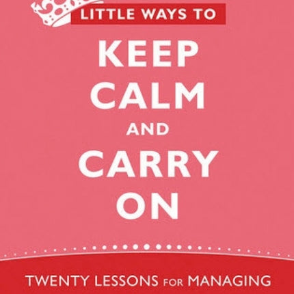 Little Ways To Keep Calm And Carry On