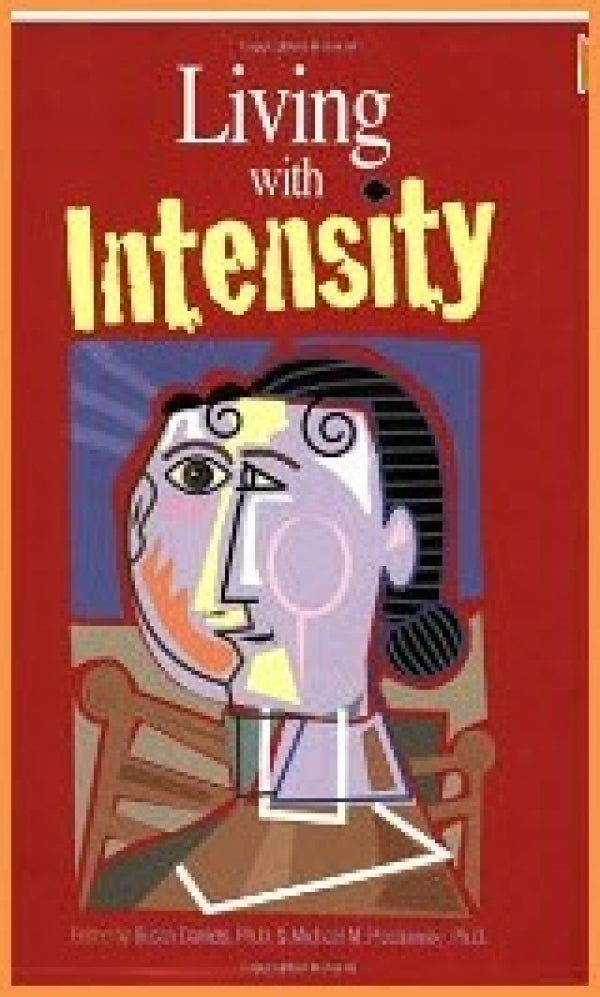 Living With Intensity: Understanding the Sensitivity, Excitability, and Emotional Development of Gifted Children, Adolescents, and Adults