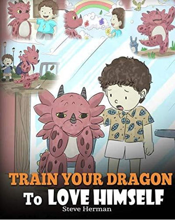 Train Your Dragon To Love Himself (My Dragon Books - Volume 13)