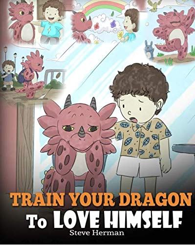 Train Your Dragon To Love Himself (My Dragon Books - Volume 13)