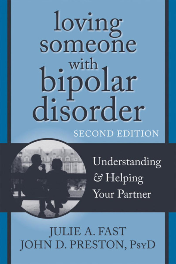 Loving Someone With Bipolar Disorder: Understanding and Helping Your Partner
