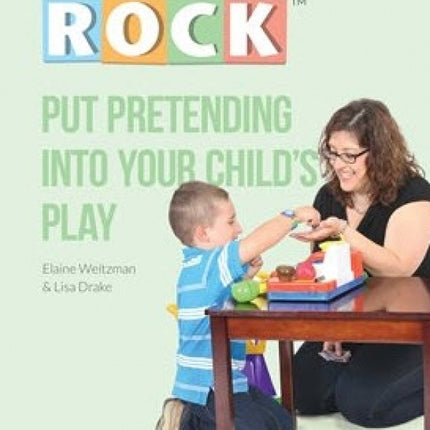 Put Pretending into Your Child's Play: Building Pretend Play for Children with Autism Spectrum Disorder and Other Social Communication Difficulties