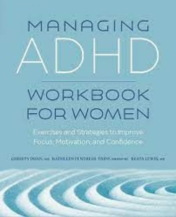 Managing ADHD Workbook For Women: Exercises and Strategies to Improve Focus, Motivation, and Confidence