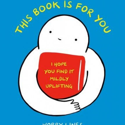 This Book is for You: I Hope You Find it Mildly Uplifting