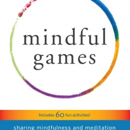 Mindful Games: Sharing Mindfulness and Meditation with Children, Teens, and Families
