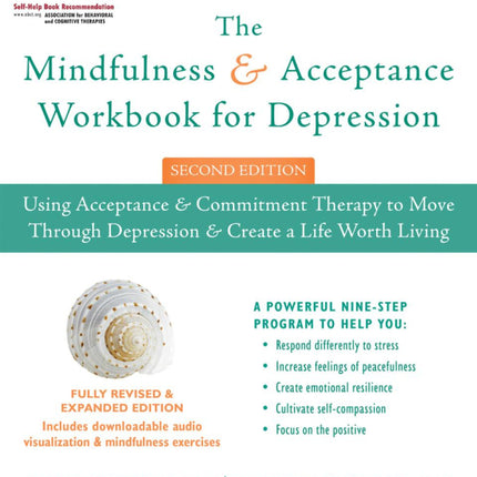 The Mindfulness and Acceptance Workbook for Depression: Using Acceptance and Commitment Therapy to Move Through Depression and Create a Life Worth Living