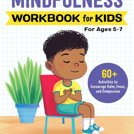 Mindfulness Workbook For Kids: 60+ Activities to Encourage Calm, Focus, and Compassion