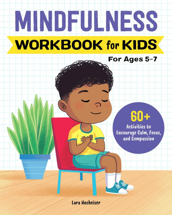 Mindfulness Workbook For Kids: 60+ Activities to Encourage Calm, Focus, and Compassion