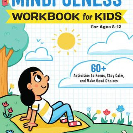Mindfulness Workbook for Kids: 60+ Activities to Focus, Stay Calm, and Make Good Choices