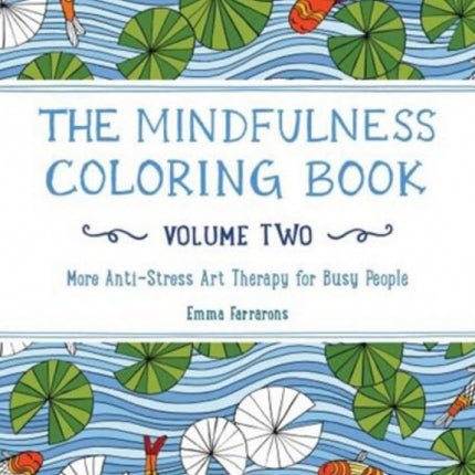The Mindfulness Coloring Book: Volume Two: More Anti-Stress Art Therapy for Busy People