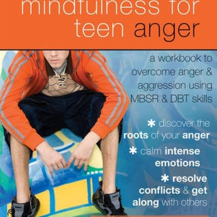Mindfulness for Teen Anger Workbook: A Workbook to Overcome Anger and Aggression Using MBSR and DBT Skills