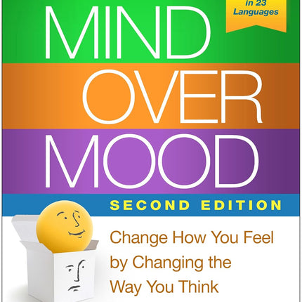 Mind Over Mood: Change How You Feel By Changing The Way You Think
