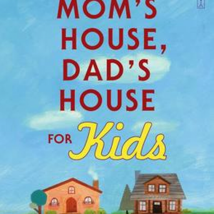 Mom's House, Dad's House for Kids: Feeling at Home in One Home or Two
