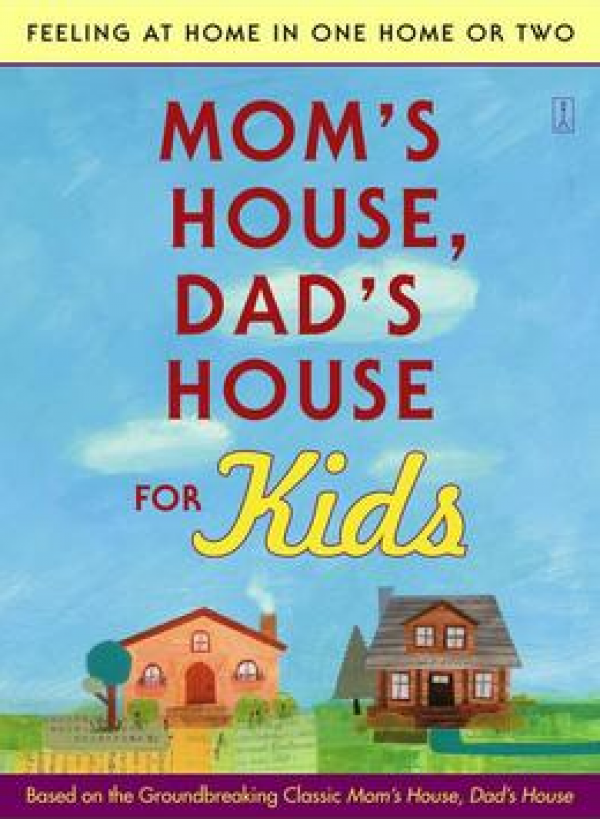 Mom's House, Dad's House for Kids: Feeling at Home in One Home or Two