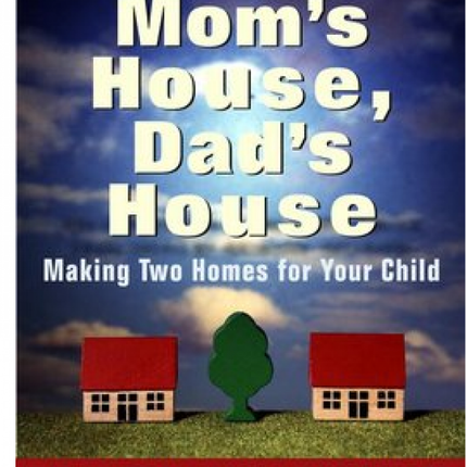 Mom's House, Dad's House: Making Two Homes for Your Child
