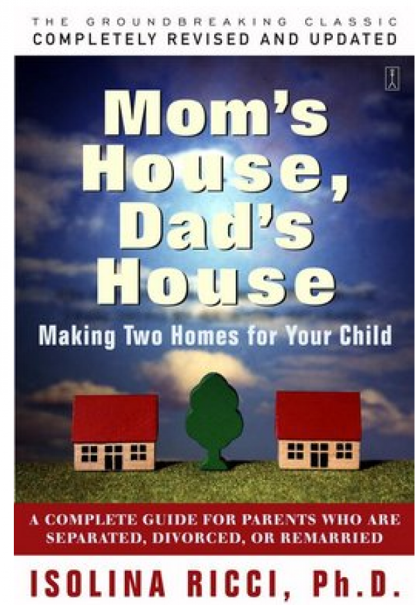Mom's House, Dad's House: Making Two Homes for Your Child