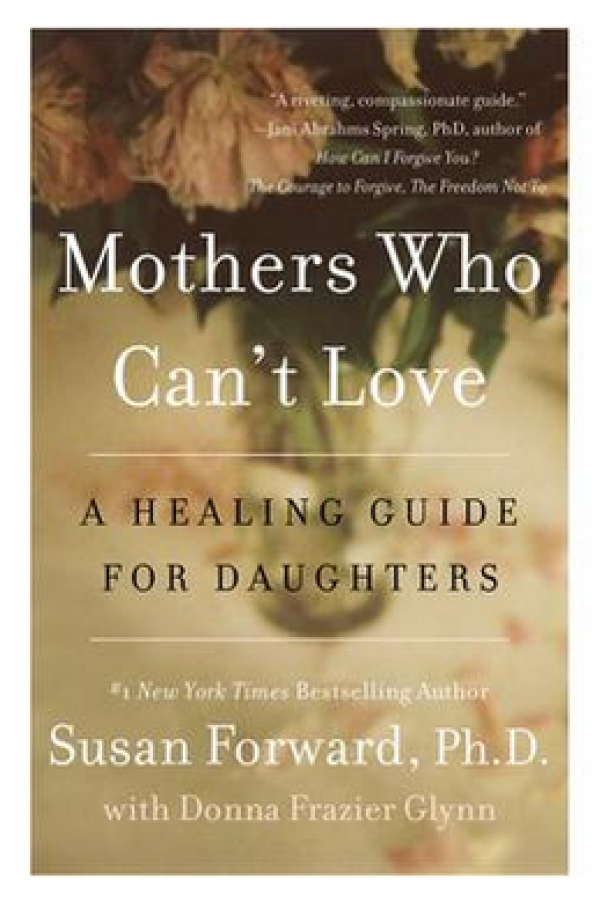 Mothers Who Can't Love: A Healing Guide for Daughters