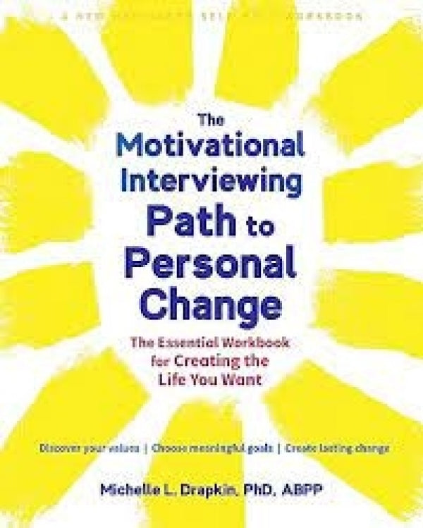 The Motivational Interviewing Path to Personal Change: The Essential Workbook for Creating the Life You Want