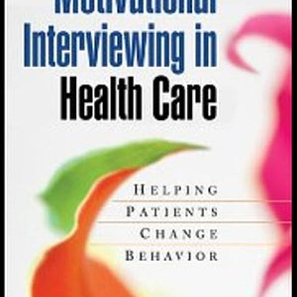 Motivational Interviewing In Health Care: Helping Patients Change Behavior