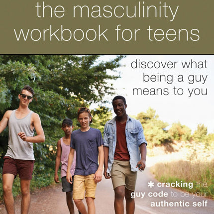 The Masculinity Workbook for Teens: Discover what being a guy means to you