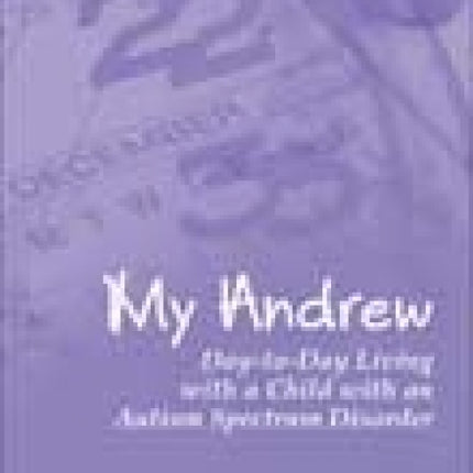 My Andrew: Day-to-Day Living With a Child With an Autism Spectrum Disorder