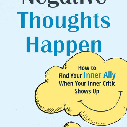 Negative Thoughts Happen: How to Find Your Inner Ally When Your Inner Critic Shows Up