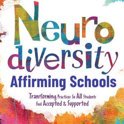 Neurodiversity Affirming Schools: Transforming Practices So All Students Feel Accepted & Supported