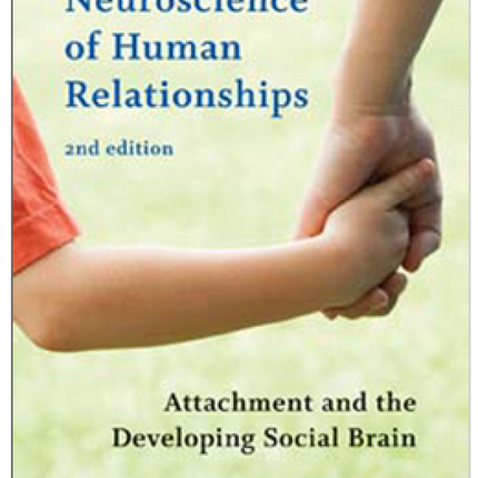 Neuroscience of Human Relationships, 2nd Edition: Attachment and the Developing Social Brain