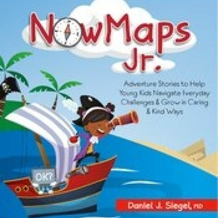 NowMaps Jr.: Adventure Stories to Help Young Kids Navigate Everyday Challenges & Grow in Caring & Kind Ways