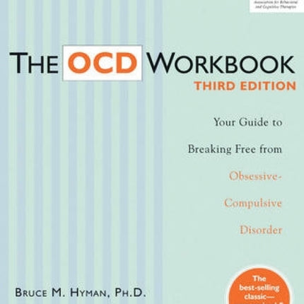 The OCD Workbook: Your Guide to Breaking Free from Obsessive-Compulsive Disorder