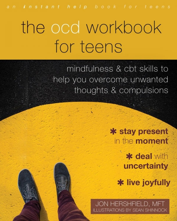 The OCD Workbook for Teens: Mindfulness and CBT Skills to Help you Overcome Unwanted Thoughts and Compulsions