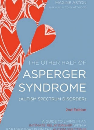 The Other Half of Asperger Syndrome (Autism Spectrum Disorder): A Guide to Living in an Intimate Relationship with a Partner who is on the Autism Spectrum 2nd Edition