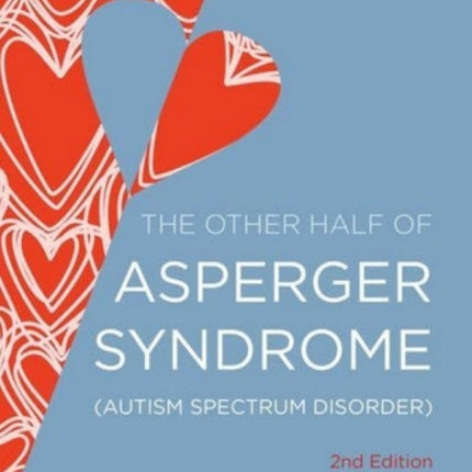 The Other Half of Asperger Syndrome (Autism Spectrum Disorder): A Guide to Living in an Intimate Relationship with a Partner who is on the Autism Spectrum 2nd Edition