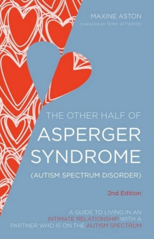 The Other Half of Asperger Syndrome (Autism Spectrum Disorder): A Guide to Living in an Intimate Relationship with a Partner who is on the Autism Spectrum 2nd Edition