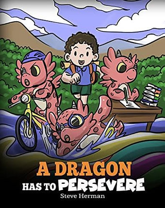 A Dragon Has To Persevere (My Dragon Books - Volume 49)