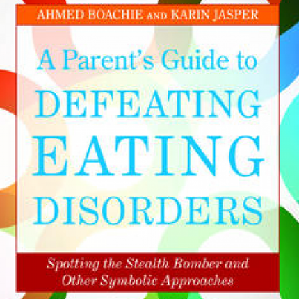 A Parent's Guide to Defeating Eating Disorders