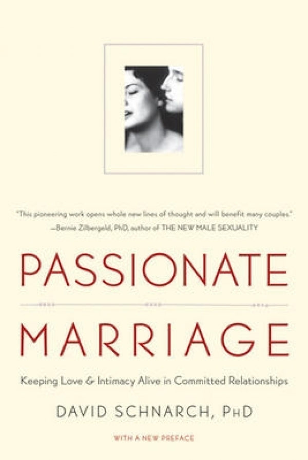 Passionate Marriage: Keeping Love And Intimacy Alive in Committed Relationships